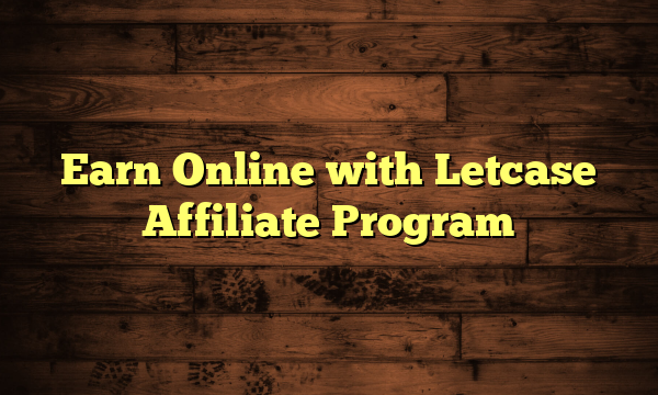 Earn Online with Letcase Affiliate Program