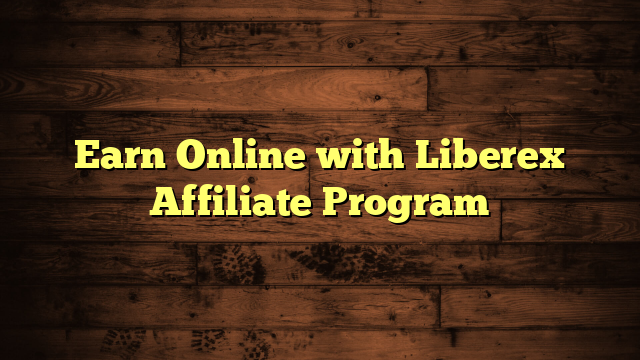 Earn Online with Liberex Affiliate Program