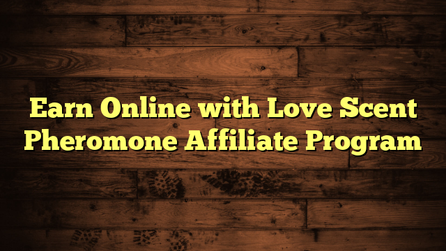 Earn Online with Love Scent Pheromone Affiliate Program
