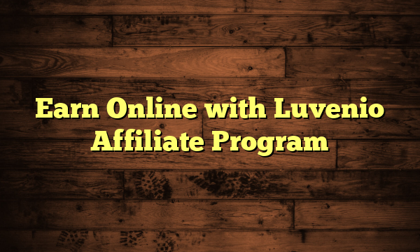Earn Online with Luvenio Affiliate Program