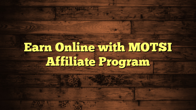 Earn Online with MOTSI Affiliate Program