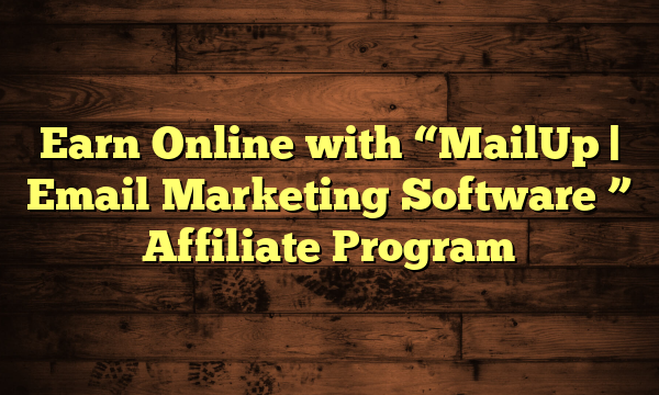 Earn Online with "MailUp | Email Marketing Software " Affiliate Program