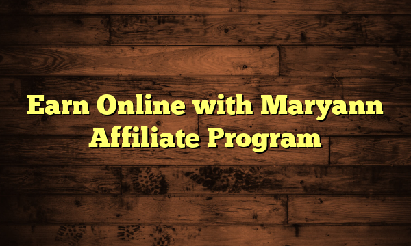 Earn Online with Maryann Affiliate Program