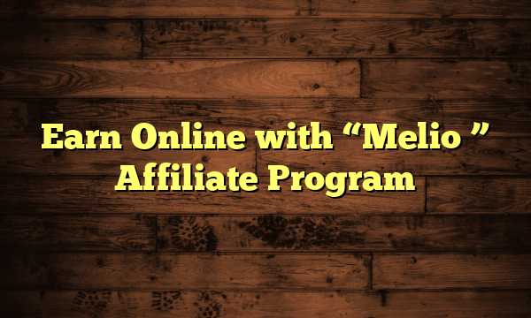 Earn Online with "Melio " Affiliate Program