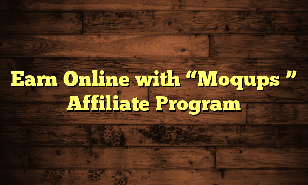 Earn Online with "Moqups " Affiliate Program