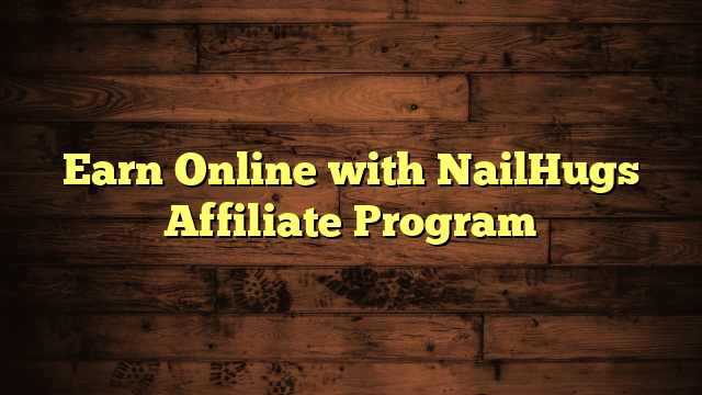 Earn Online with NailHugs Affiliate Program