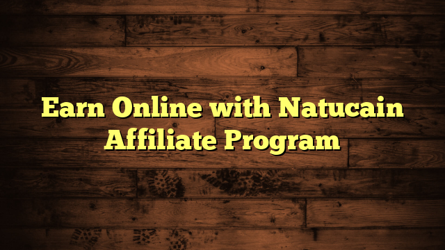 Earn Online with Natucain Affiliate Program