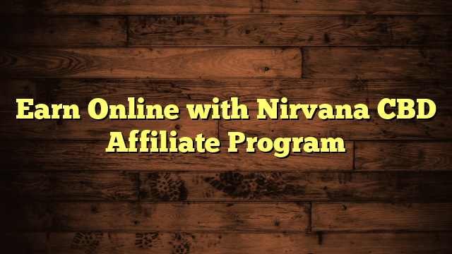 Earn Online with Nirvana CBD Affiliate Program