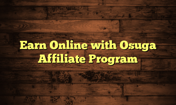 Earn Online with Osuga Affiliate Program
