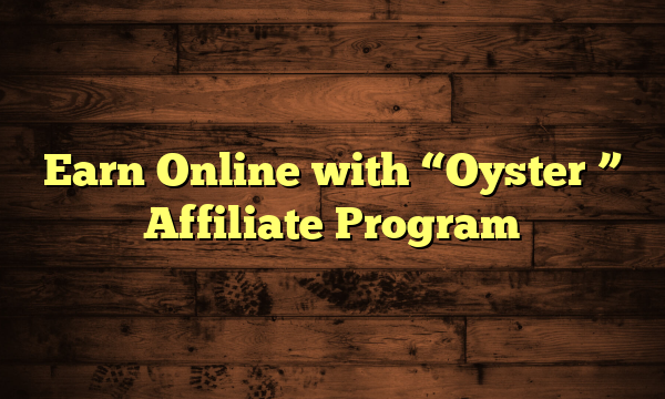 Earn Online with "Oyster " Affiliate Program