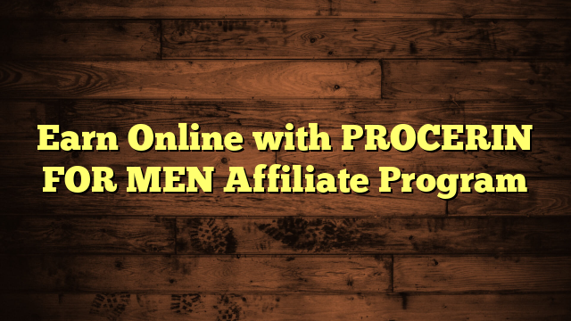 Earn Online with PROCERIN FOR MEN Affiliate Program