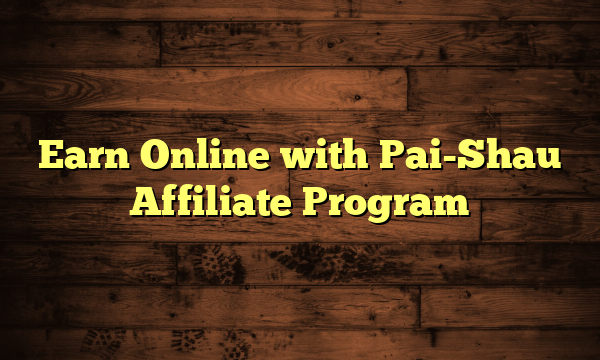 Earn Online with Pai-Shau Affiliate Program