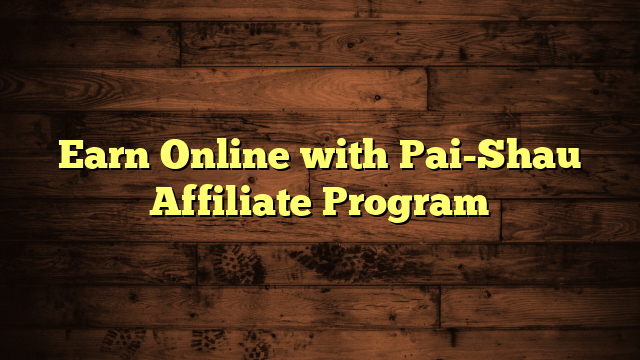 Earn Online with Pai-Shau Affiliate Program