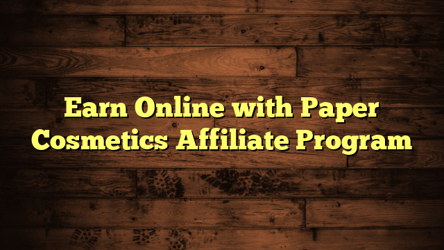 Earn Online with Paper Cosmetics Affiliate Program