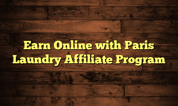 Earn Online with Paris Laundry Affiliate Program