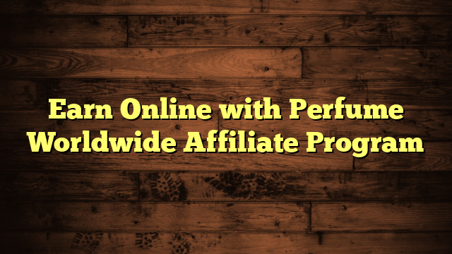 Earn Online with Perfume Worldwide Affiliate Program