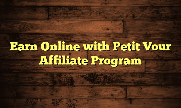 Earn Online with Petit Vour Affiliate Program