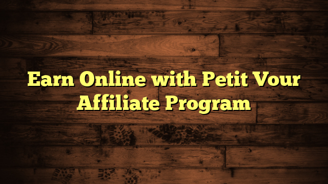 Earn Online with Petit Vour Affiliate Program