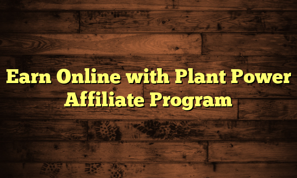 Earn Online with Plant Power Affiliate Program