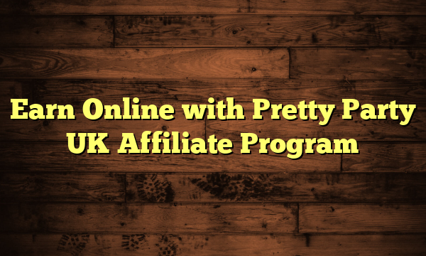 Earn Online with Pretty Party UK Affiliate Program