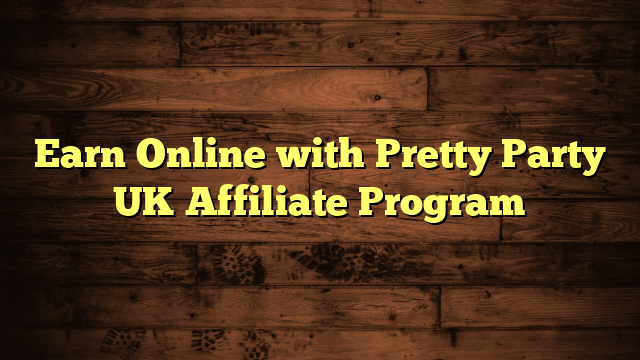 Earn Online with Pretty Party UK Affiliate Program