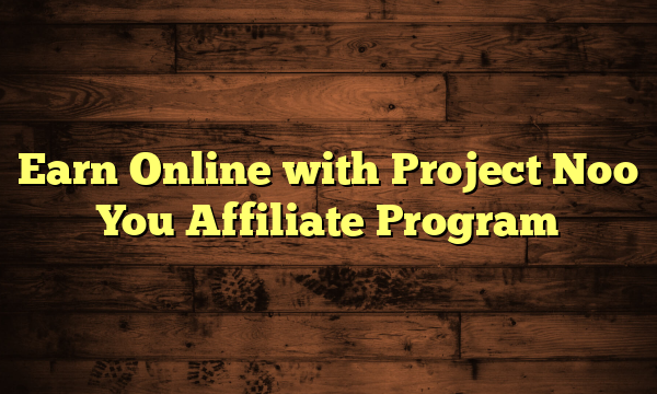 Earn Online with Project Noo You Affiliate Program