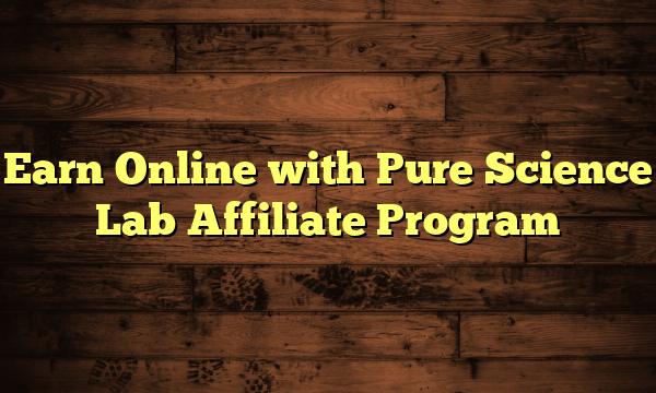 Earn Online with Pure Science Lab Affiliate Program