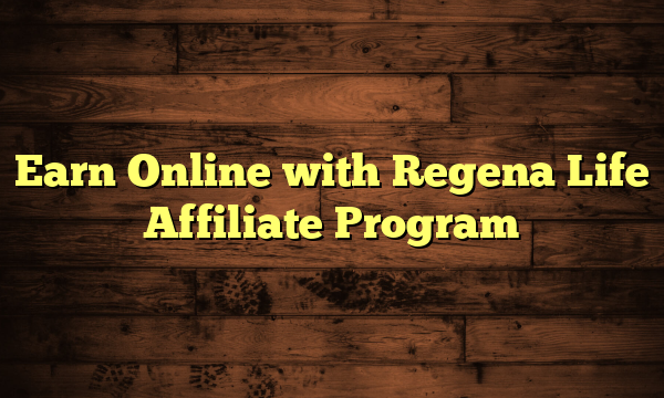 Earn Online with Regena Life Affiliate Program