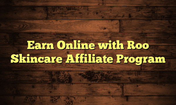 Earn Online with Roo Skincare Affiliate Program