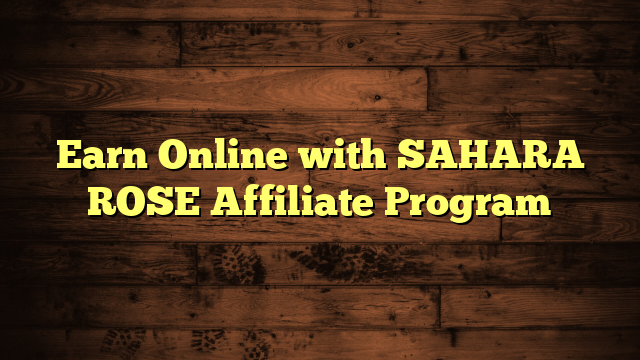 Earn Online with SAHARA ROSE Affiliate Program