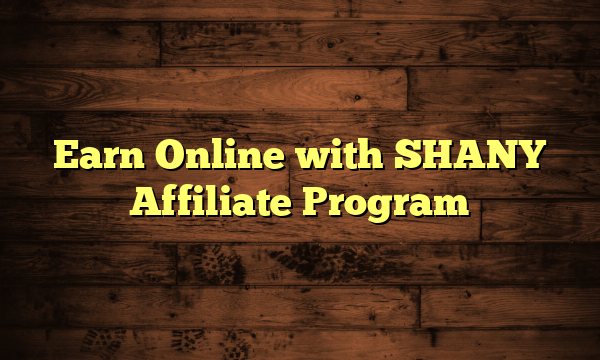 Earn Online with SHANY Affiliate Program