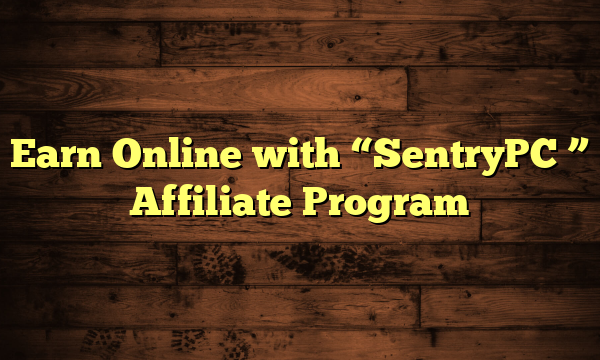 Earn Online with "SentryPC " Affiliate Program