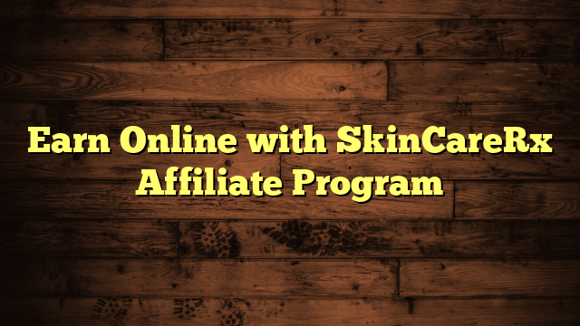 Earn Online with SkinCareRx Affiliate Program