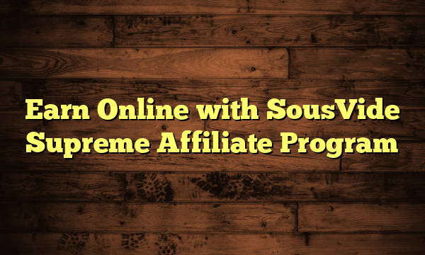 Earn Online with SousVide Supreme Affiliate Program