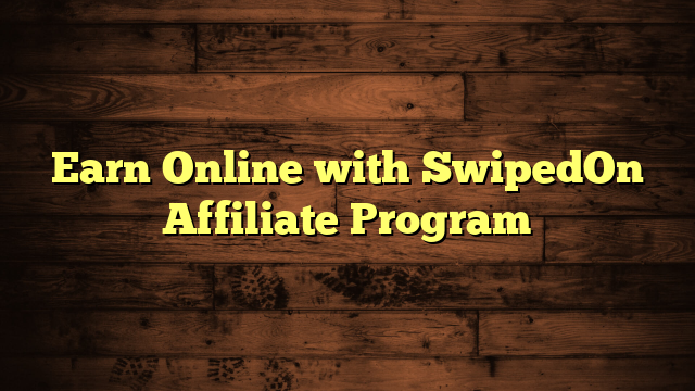 Earn Online with SwipedOn Affiliate Program
