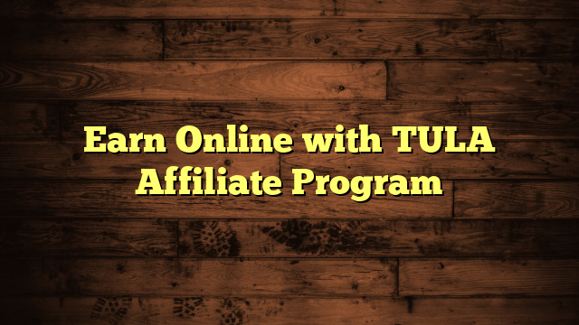 Earn Online with TULA Affiliate Program