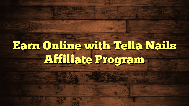 Earn Online with Tella Nails Affiliate Program