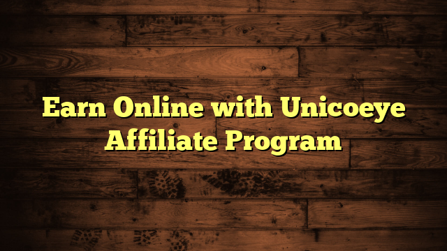 Earn Online with Unicoeye Affiliate Program