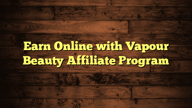 Earn Online with Vapour Beauty Affiliate Program