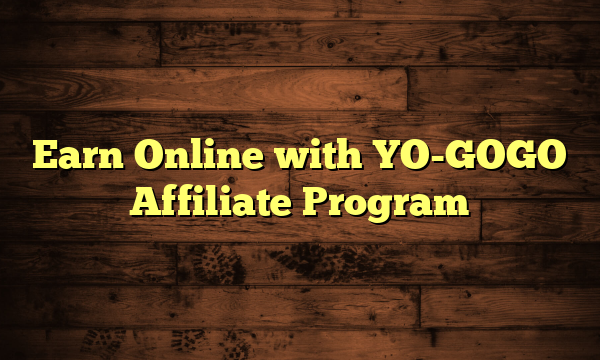 Earn Online with YO-GOGO Affiliate Program