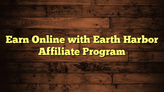 Earn Online with Earth Harbor Affiliate Program