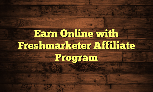 Earn Online with Freshmarketer Affiliate Program