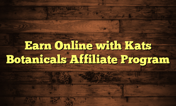 Earn Online with Kats Botanicals Affiliate Program