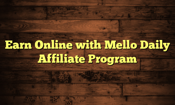 Earn Online with Mello Daily Affiliate Program