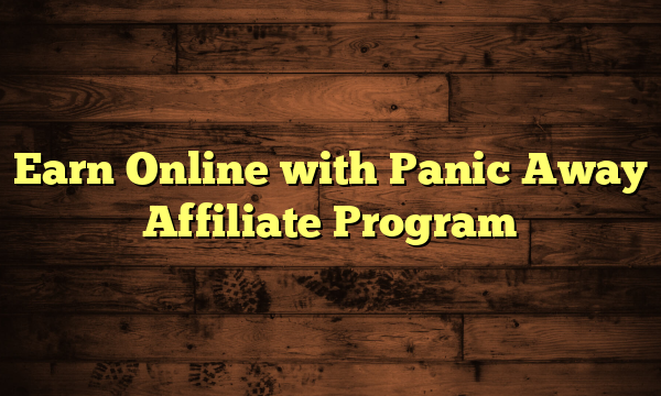Earn Online with Panic Away Affiliate Program
