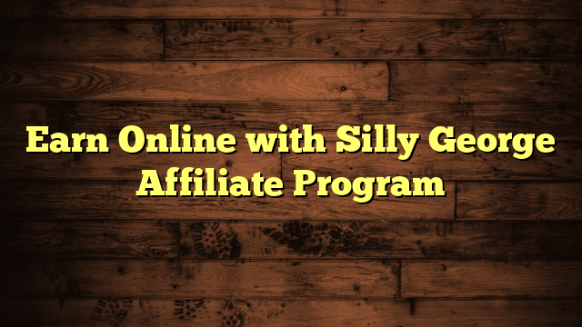 Earn Online with Silly George Affiliate Program