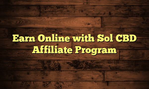 Earn Online with Sol CBD Affiliate Program
