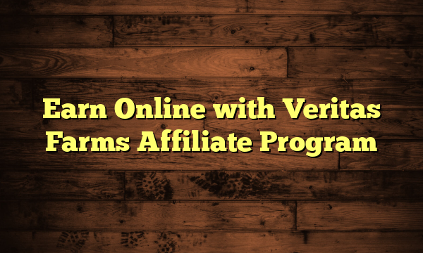 Earn Online with Veritas Farms Affiliate Program