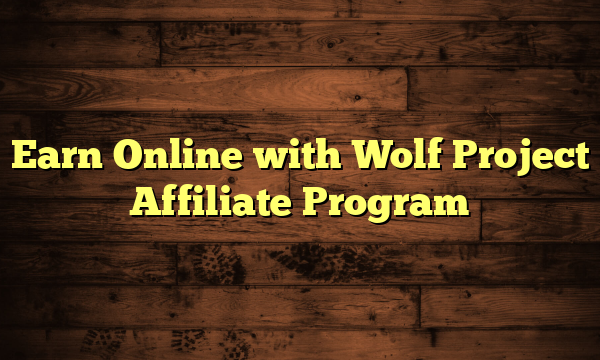Earn Online with Wolf Project Affiliate Program
