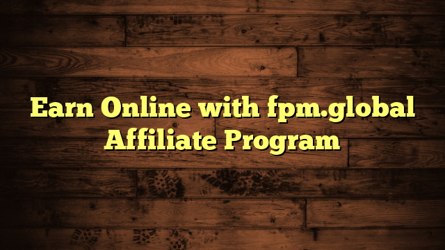 Earn Online with fpm.global Affiliate Program